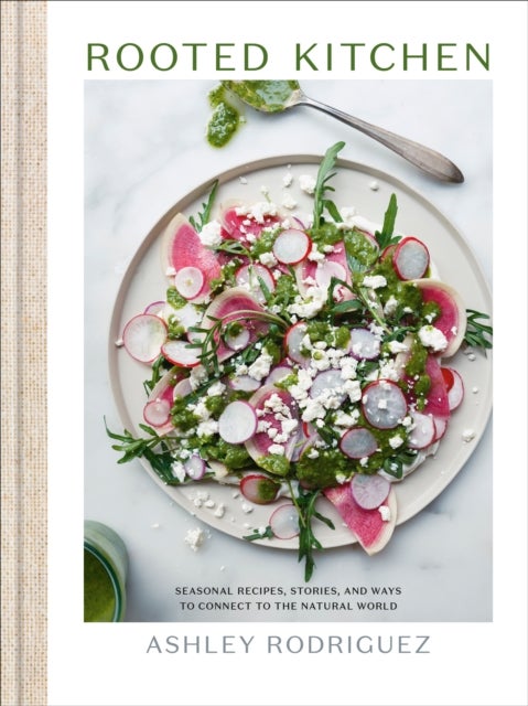 Rooted Kitchen - Seasonal Recipes, Stories, and Ways to Connect with the Natural World