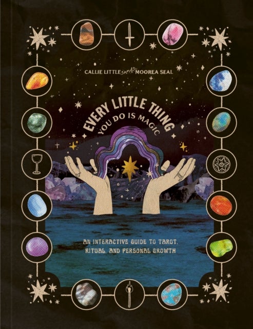 Every Little Thing You Do Is Magic - An Interactive Guide to Tarot, Ritual, and Personal Growth: A Tarot Workbook