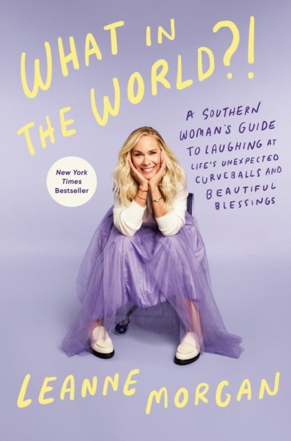 What in the World?! - A Southern Woman's Guide to Laughing at Life's Unexpected Curveballs and Beautiful Blessings