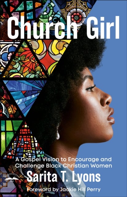 Church Girl - A Gospel Vision to Encourage and Challenge Black Christian Women