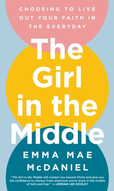 The Girl in the Middle - Choosing to Live Out Your Faith in the Everyday