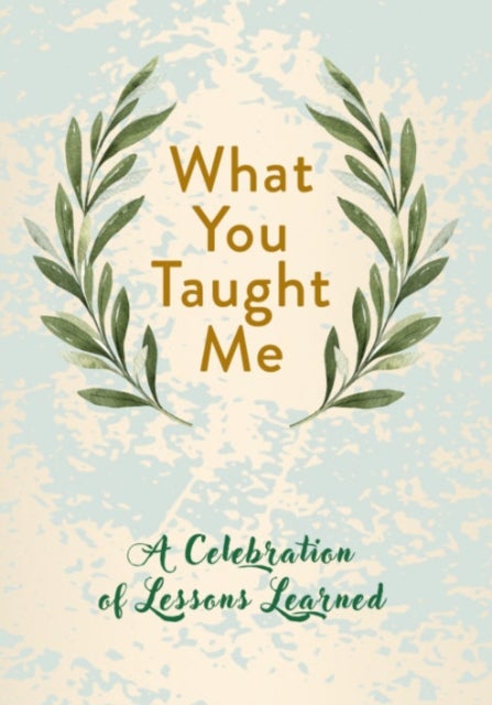 What You Taught Me - A Celebration of Lessons Learned