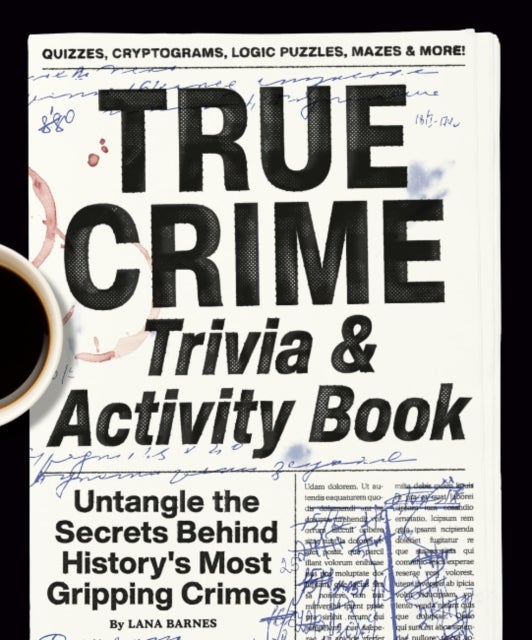 True Crime Trivia & Activity Book - Untangle the Secrets Behind History's Most Gripping Crimes