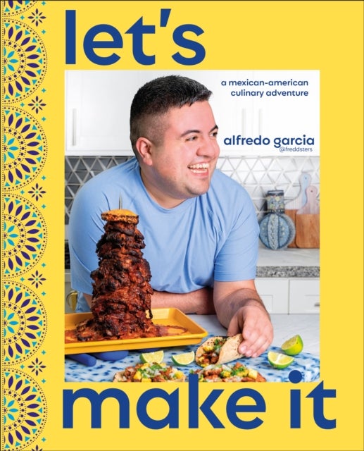 Let''s Make It! - A Mexican-American Culinary Adventure