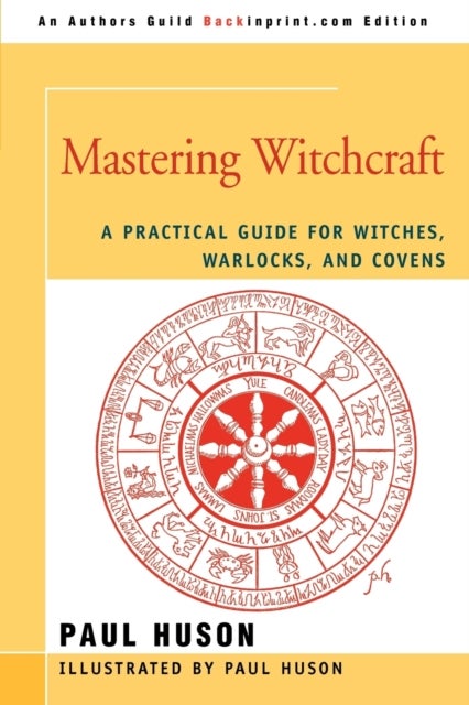 Mastering Witchcraft - A Practical Guide for Witches, Warlocks, and Covens