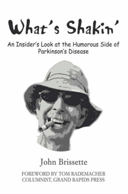 What''s Shakin'' - An Insider's Look at the Humorous Side of Parkinson's Disease