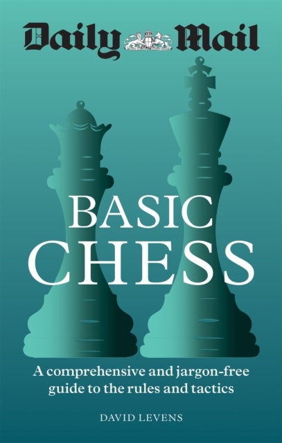 Daily Mail Basic Chess - A comprehensive and jargon-free guide to the rules and tactics