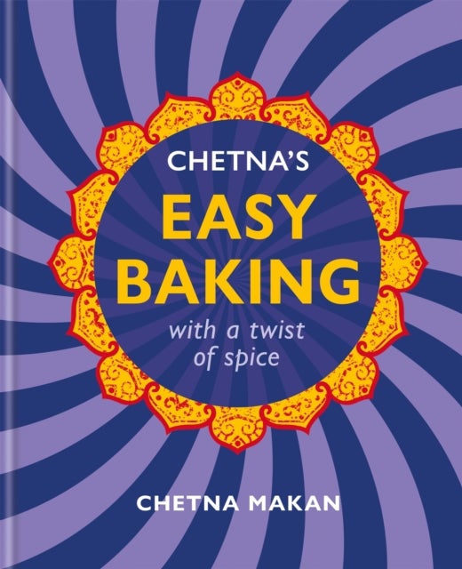 Chetna’s Easy Baking - with a twist of spice