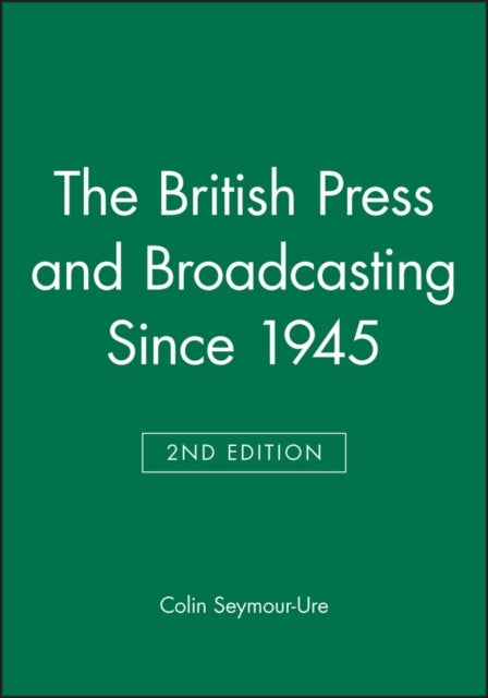 The British Press and Broadcasting Since 1945