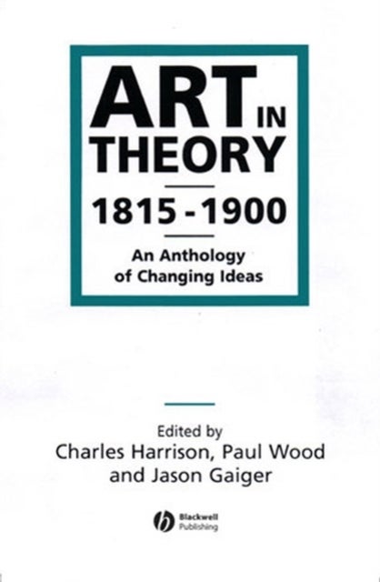 Art in Theory 1815–1900 - An Anthology of Changing Ideas