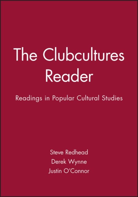 The Clubcultures Reader - Readings in Popular Cultural Studies