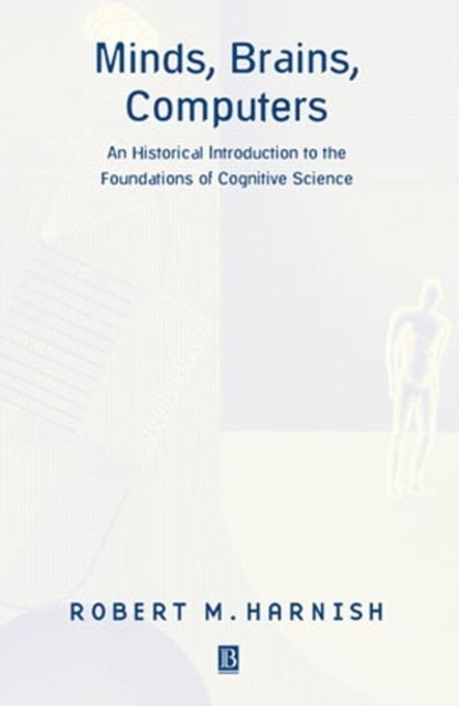 Minds Brains Comp Cognitive Sci - An Historical Introduction to the Foundations of Cognitive Science
