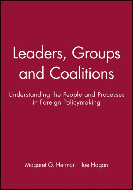 Leaders, Groups and Coalititions - Understanding the People and Processes in Foreign Policymaking