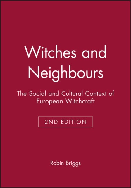 Witches and Neighbours 2e - The Social and Cultural Context of European Witchcraft