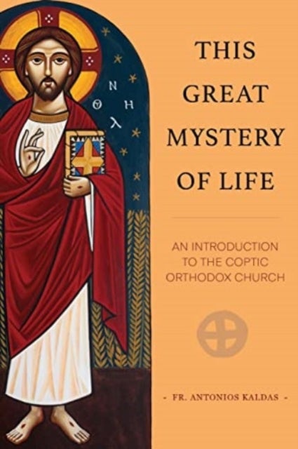 This Great Mystery of Life - An Introduction to the Coptic Orthodox Church