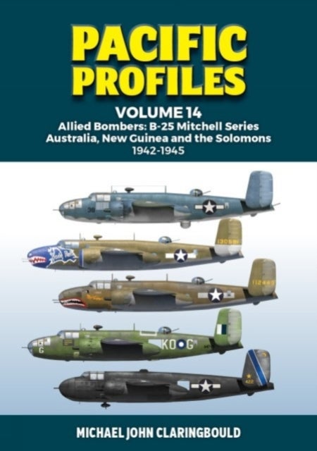 Pacific Profiles Volume 14 - Allied Bombers: B-25 Mitchell series Australia;New Guinea and the Solomons 1942-1945
