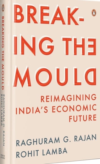 Breaking The Mould - Reimagining India's Economic Future