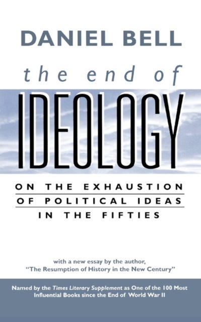 The End of Ideology – On the Exhaustion of Political Ideas in the Fifties 2e - On the Exhaustion of Political Ideas in the Fifties, with "The Resumption of History in the New Century"