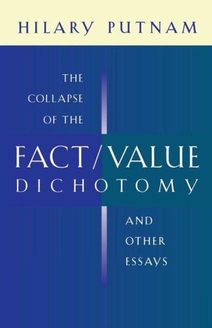 Collapse of the Fact/Value Dichotomy and Other Essays