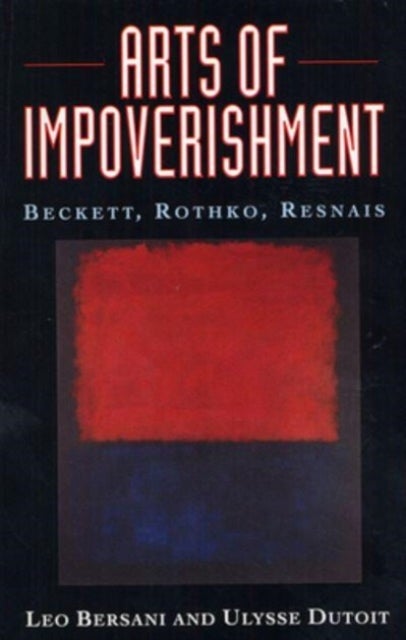 Arts of Impoverishment - Beckett, Rothko, Resnais