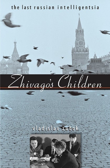 Zhivago's Children - The Last Russian Intelligentsia