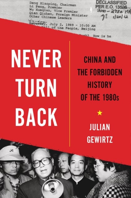 Never Turn Back – China and the Forbidden History of the 1980s - China and the Forbidden History of the 1980s