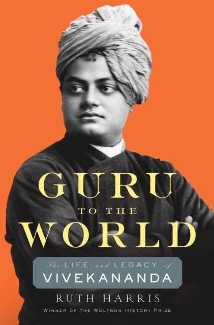 Guru to the World – The Life and Legacy of Vivekananda - The Life and Legacy of Vivekananda