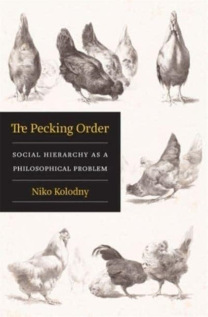 The Pecking Order – Social Hierarchy as a Philosophical Problem - Social Hierarchy as a Philosophical Problem