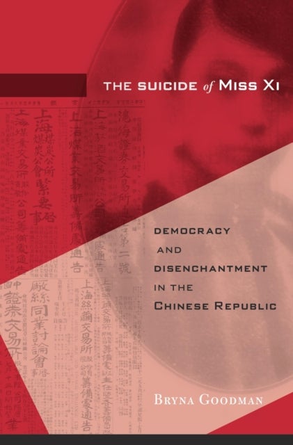 The Suicide of Miss Xi – Democracy and Disenchantment in the Chinese Republic - Democracy and Disenchantment in the Chinese Republic