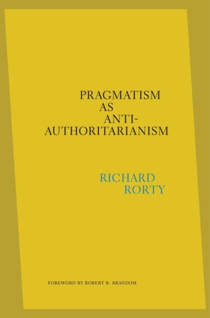 Pragmatism as Anti–Authoritarianism