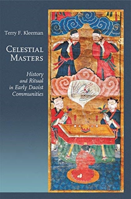 Celestial Masters – History and Ritual in Early Daoist Communities - History and Ritual in Early Daoist Communities