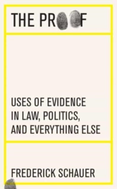 The Proof – Uses of Evidence in Law, Politics, and Everything Else - Uses of Evidence in Law, Politics, and Everything Else