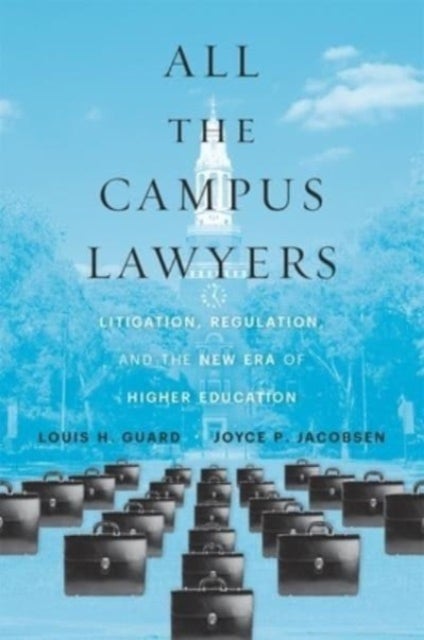 All the Campus Lawyers – Litigation, Regulation, and the New Era of Higher Education - Litigation, Regulation, and the New Era of Higher Education