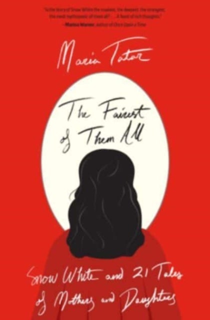 The Fairest of Them All – Snow White and 21 Tales of Mothers and Daughters - Snow White and 21 Tales of Mothers and Daughters
