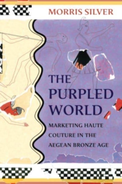The Purpled World – Marketing Haute Couture in the Aegean Bronze Age - Marketing Haute Couture in the Aegean Bronze Age