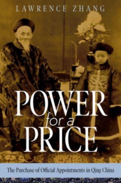 Power for a Price – The Purchase of Official Appointments in Qing China - The Purchase of Official Appointments in Qing China