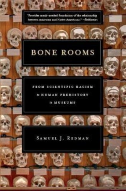 Bone Rooms – From Scientific Racism to Human Prehistory in Museums - From Scientific Racism to Human Prehistory in Museums