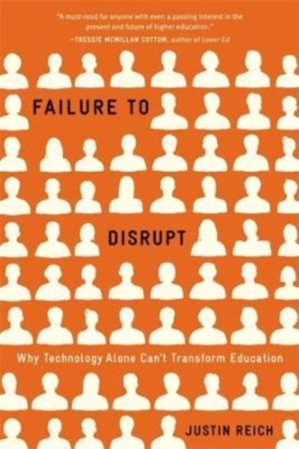 Failure to Disrupt – Why Technology Alone Can't Transform Education - Why Technology Alone Can’t Transform Education