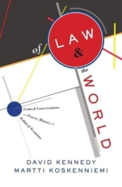 Of Law and the World – Critical Conversations on Power, History, and Political Economy - Critical Conversations on Power, History, and Political Economy