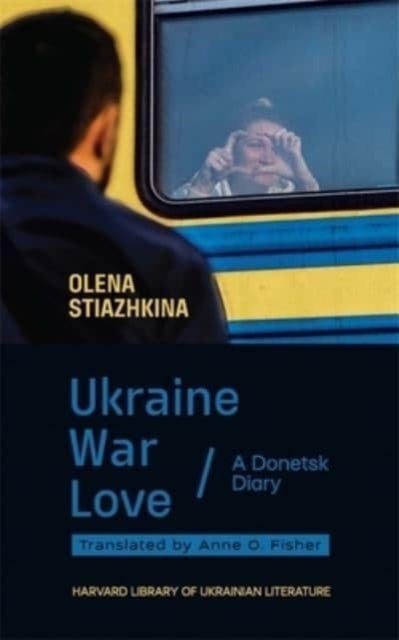 Ukraine, War, Love – A Donetsk Diary - A Donetsk Diary