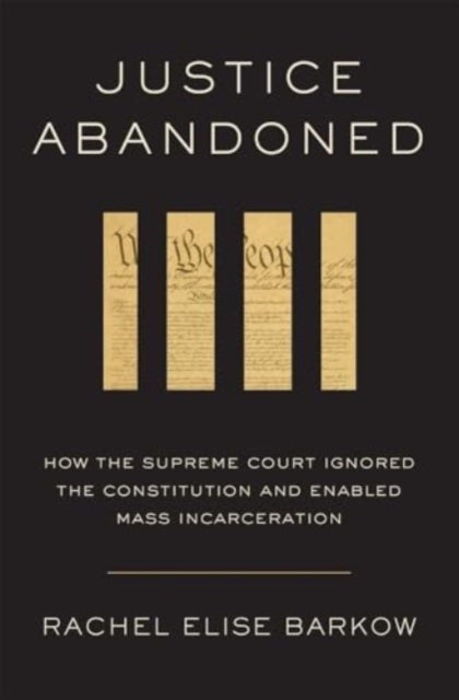 Justice Abandoned – How the Supreme Court Ignored the Constitution and Enabled Mass Incarceration