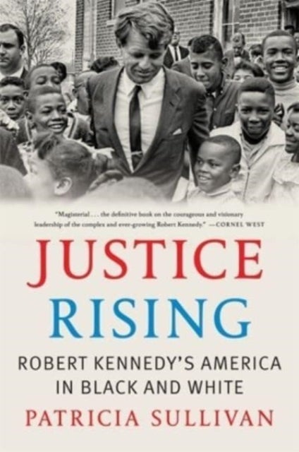 Justice Rising – Robert Kennedy's America in Black and White - Robert Kennedy’s America in Black and White