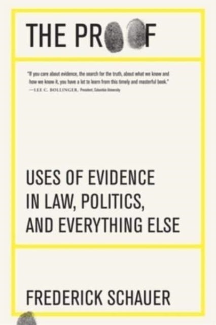 The Proof – Uses of Evidence in Law, Politics, and Everything Else - Uses of Evidence in Law, Politics, and Everything Else