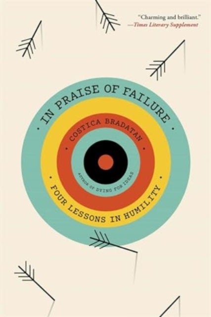 In Praise of Failure – Four Lessons in Humility - Four Lessons in Humility