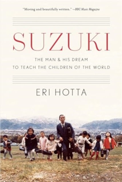 Suzuki – The Man and His Dream to Teach the Children of the World - The Man and His Dream to Teach the Children of the World