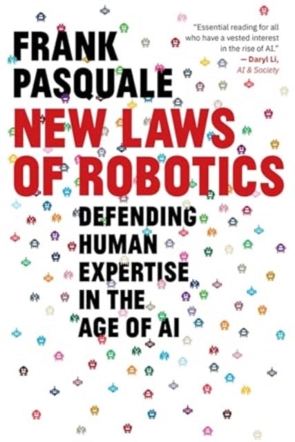 New Laws of Robotics – Defending Human Expertise in the Age of AI - Defending Human Expertise in the Age of AI
