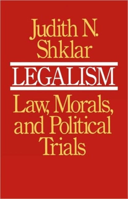 Legalism – Law Morals & Political Trials with a new Preface - Law, Morals, and Political Trials
