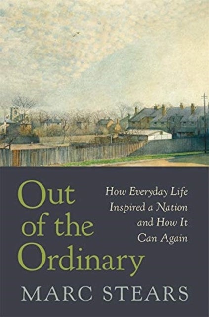 Out of the Ordinary – How Everyday Life Inspired a Nation and How It Can Again - How Everyday Life Inspired a Nation and How It Can Again