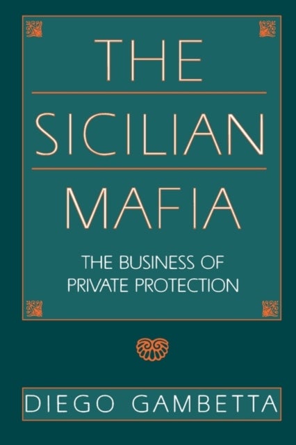 The Sicilian Mafia – The Business of Private Protection (Paper) - The Business of Private Protection