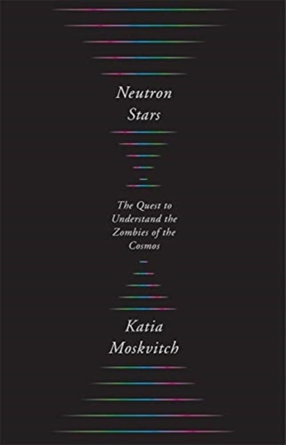 Neutron Stars – The Quest to Understand the Zombies of the Cosmos